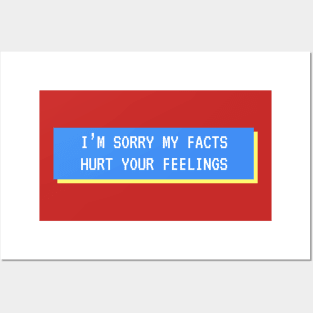 Sorry My Facts Hurt You Posters and Art